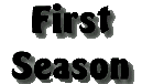 First Season