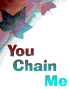 you chain me