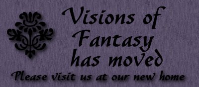 Visions of Fantasy has moved. I finally have my own Domain Name. Yes Please stop by and see my site
