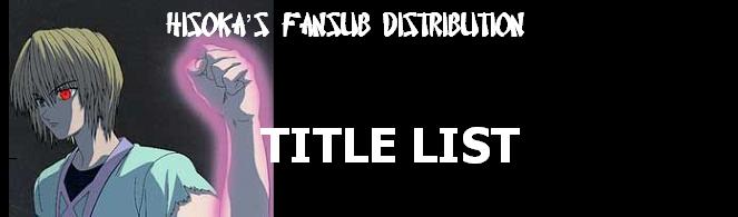 Hisoka's Anime fansubs distribution - distributing anime fansub since 1998!