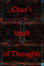 Chaz's Vault of Thoughts
