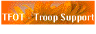 TFOT - Troop Support