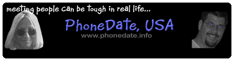 PhoneDate, USA - Because meeting people can be tough and don't you deserve a sure thing?