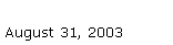Text Box: August 31, 2003