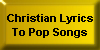 Christian Lyrics to Pop Songs