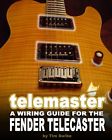 Telemaster - A Wiring Guide For The Fender Telecaster (Swike)