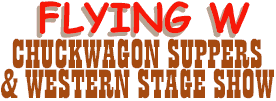 Chuckwagon Suppers and Western Stage Show at the Flying W