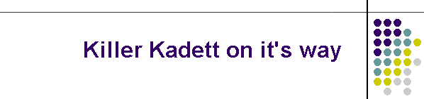 Killer Kadett on it's way
