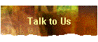 Talk to Us