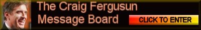 Come on and Join a truly dedicated group of Craig Fergusun Fans, Get the latest info, watch clips and read latest on our man CRRAIG