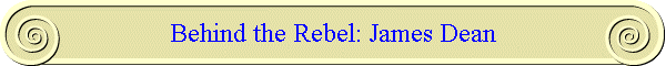 Behind the Rebel: James Dean