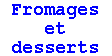 Fromages et desserts