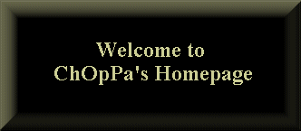 Welcome to ChOpPa's Homepage