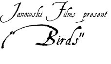 Janowski Films presents Birds