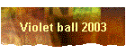 Violet ball 2003