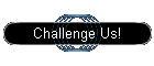 Challenge Us!