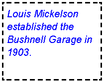 Text Box: Louis Mickelson established the Bushnell Garage in 1903.