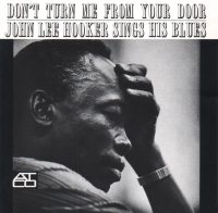 Atlantic/Atco CD "Dont Turn Me From Your Door - John Lee Hooker sings his blues" with Henry Stone recordings from 1953 (DeLuxe, Rockin, Chart) and 1961 (including the bonus tracks from Atlantics 70s album). The non-bonus CD recently reissued on Collectables.