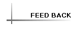 FEED BACK