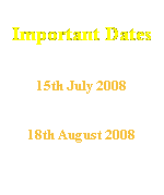 Text Box:  
Important Dates
 
Deadline for Full Papers
15th July 2008
 
EE Colloquium
18th August 2008 
