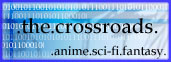 The Crossroads: Trinitys Sci-fi/Anime Realm