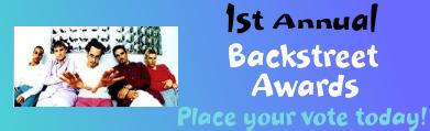 Place Your Vote In The 1st Annual Backstreet
Awards!!