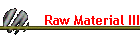 Raw Material III