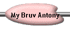 My Bruv Antony