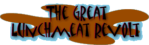 The Great Lunchmeat Revolt!