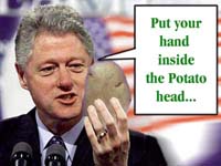 Bill Clinton: Put your hand inside the Potato head...