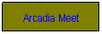 Text Box: Arcadia Meet

