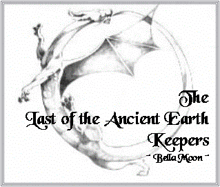 Text Box:  
 
 




The
Last of the Ancient Earth Keepers
~ Bella Moon ~

