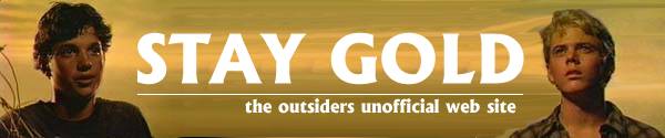 Stay Gold, The Unofficial Outsiders Page