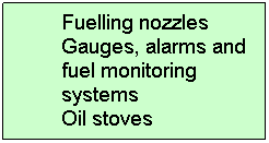 Text Box: Fuelling nozzles 
Gauges, alarms and fuel monitoring systems 
Oil stoves 
 
