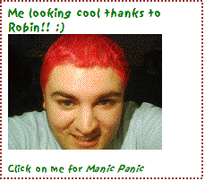 Text Box: Me looking cool thanks to Robin!! :) Click on me for Manic Panic