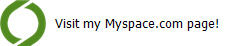 Visit my Myspace.com page!