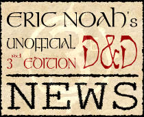 Eric Noah's 3E D&D News