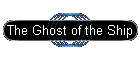 The Ghost of the Ship