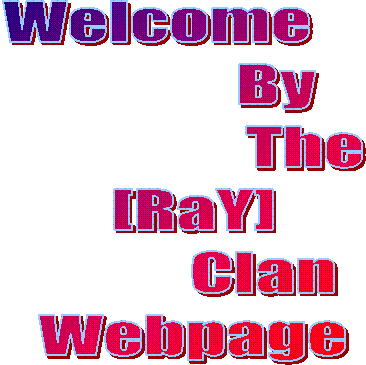 Welcome 
                By
                    The
    [RaY]
              Clan
    Webpage