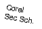Text Box: Coral Sec Sch.