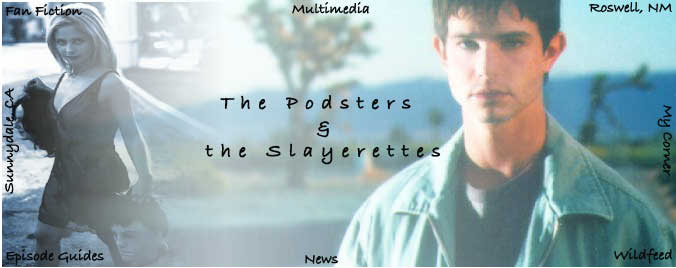 The Podsters 
&
the Slayerettes