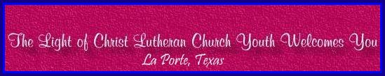 Welcome to the Light of Christ Youth Web Site
 La Porte, Texas