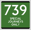 739 SPECIAL JOURNEYS ONLY