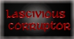 Lascivious Corruptor