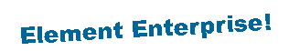 Text Box: Element Enterprise!
