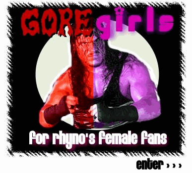 GORE GIRLS: for Rhyno's female fans.  Click to enter.