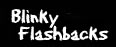Blinky Flashbacks