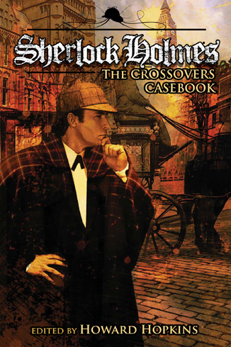 SHERLOCK HOLMES: THE CROSSOVERS CASEBOOK