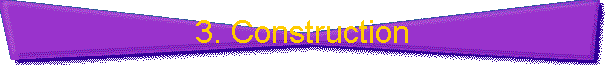 3. Construction