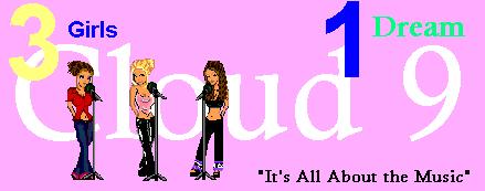Cloud 9 is a group of three girls with one big dream